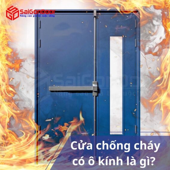 Cửa chống cháy có ô kính là gì? Những lưu ý khi lắp đặt cửa chống cháy có ô kính