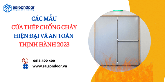 Các mẫu cửa thép chống cháy hiện đại và an toàn