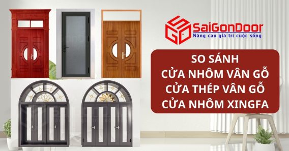 So sánh cửa nhôm vân gỗ - cửa thép vân gỗ - cửa nhôm xingfa