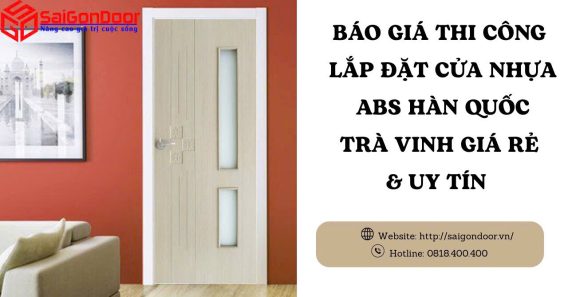 Báo Giá Thi Công Lắp Đặt Cửa Nhựa ABS Hàn Quốc Trà Vinh Giá Rẻ & Uy Tín